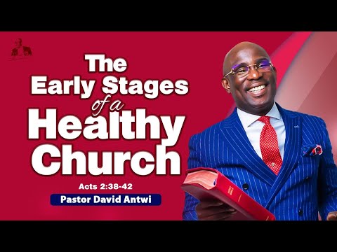 The Early Stages Of A Healthy Church | David Antwi | Acts 2:38-42