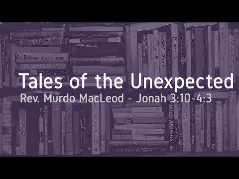 10/13: 'Tales of the Unexpected', Jonah 3:10 - 4:3, Sunday 15th November 2020, Rev Murdo MacLeod