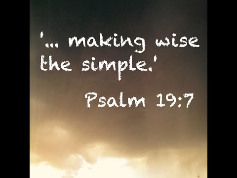 MAKING WISE THE SIMPLE (Psalm 19:7)