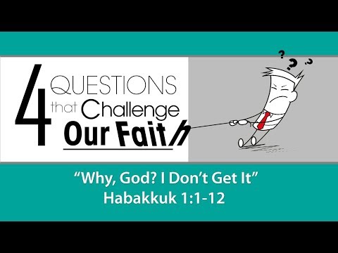 Why, God? I Don't Get It - Habakkuk 1:1-12