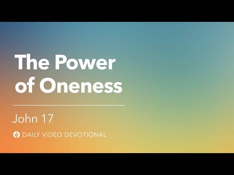 The Power of Oneness | John 17 | Our Daily Bread Video Devotional