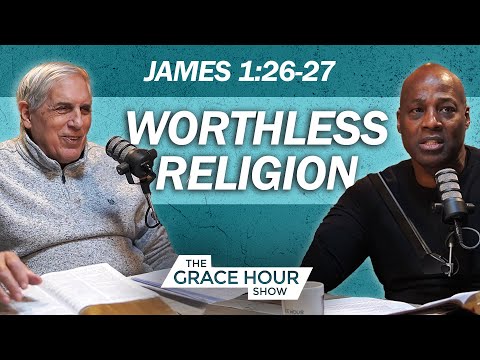 Ep.379 | James 1:26-27: What Is Worthless Religion? | The Grace Hour Show