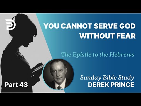 You Cannot Serve God Without Fear | Part 43 | Sunday Bible Study With Derek | Hebrews