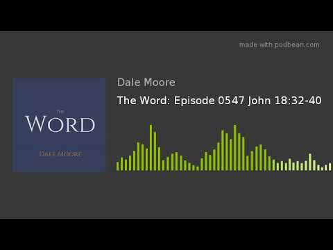 The Word: Episode 0547 John 18:32-40