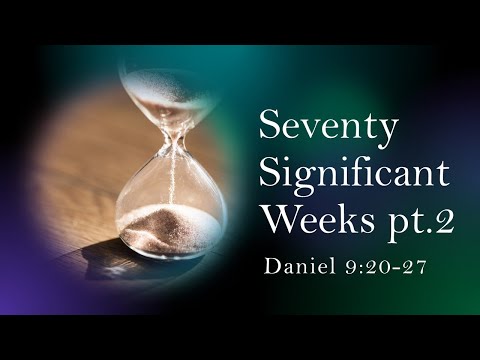Daniel 9:20-27 | Seventy Significant Weeks Part 2