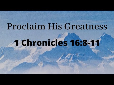Proclaim His Greatness - 1 Chronicles 16:8-11