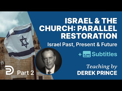 Israel & The Church: Parallel Restoration | Pt. 2 Of Israel Past, Present & Future | Derek Prince