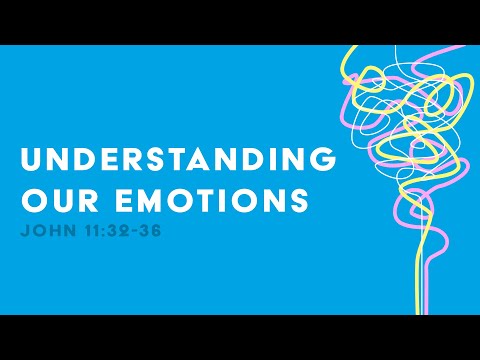 Untangled | Understanding our Emotions | John 11:32-36