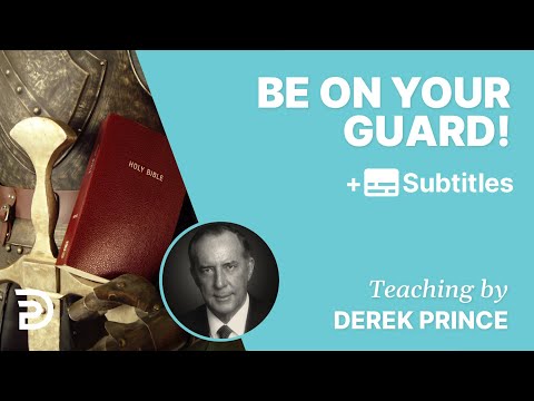 Be On Your Guard Against Being Deceived! | Derek Prince