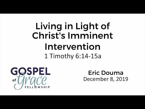 Living in Light of Christ’s Imminent Intervention (1 Timothy 6:14-15a)