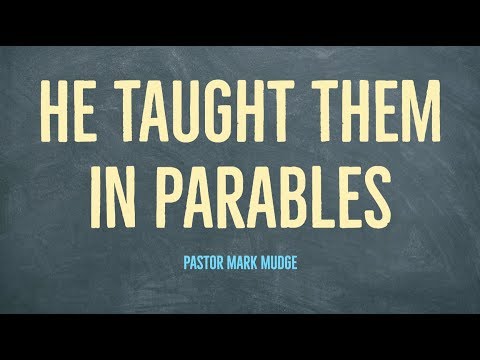 He Taught Them In Parables (Mark 4:10-12)