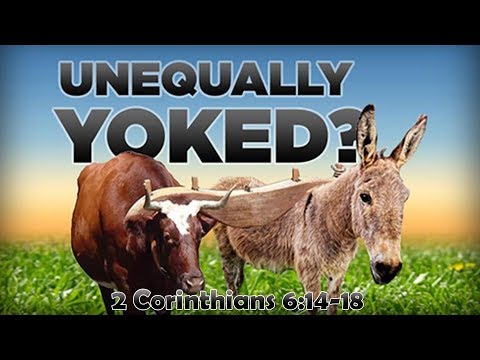Unequally Yoked, 2 Corinthians 6:14-18