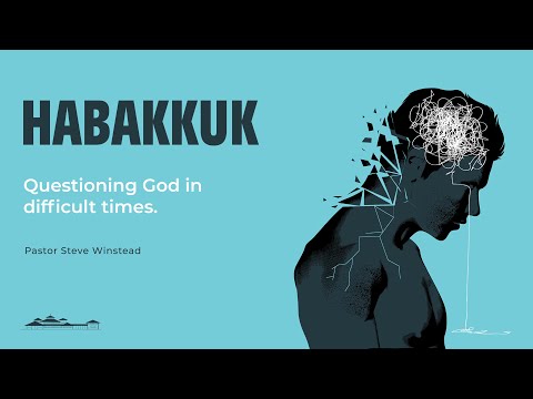 Questioning God in Difficult Times // Habakkuk 1:1-11 // Pastor Steve Winstead