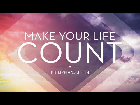 Philippians 3:1-14 | Make Your Life Count | Shawn Dean