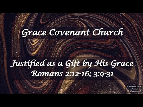 Justified as a Gift by His Grace - Romans 2:12-16; 3:9-31