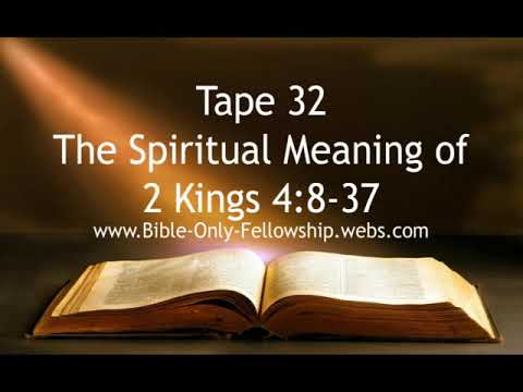The Spiritual Meaning of 2 Kings 4:8-37 - Tape 032