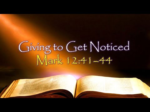 Giving to Get Noticed - Mark 12:41-42