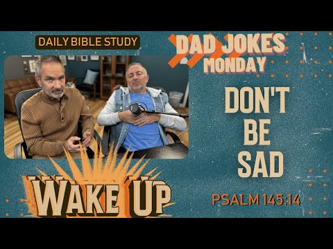 WakeUp Daily Devotional | Don't Be Sad | Psalm 145:14