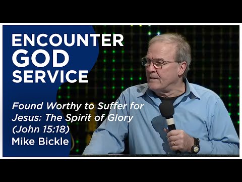 Found Worthy to Suffer For Jesus: the Spirit of Glory (John 15:18) | Mike Bickle