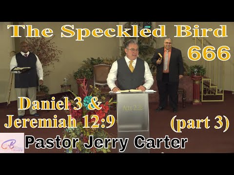 The Speckled Bird (666) - (part 3): Daniel 3 & Jeremiah 12:9