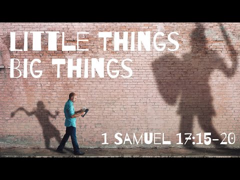 "Little Things Big Things" 1 Samuel 17:15-20 Junior Church