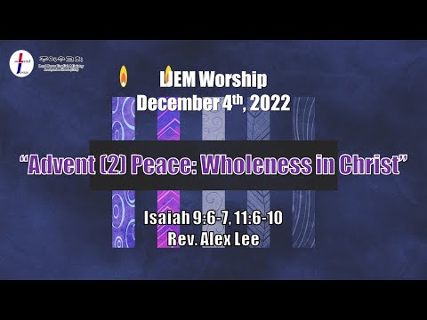 LJEM Worship | Dec 4  | "Peace: Wholeness in Christ" | Isaiah 6:5-6 | Pastor Alex Lee