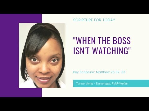 8.23.19 "When The Boss Isn't Watching" Key Scripture: Matthew 25:32-33
