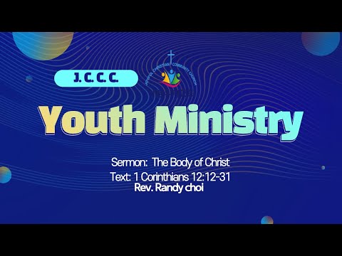 Youth Ministry  5/29/2022 - "The Body of Christ" 1 Corinthians 12:12-31,  Rev. Randy choi
