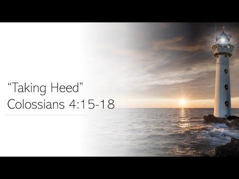 "Taking Heed" (Colossians 4:15-18)