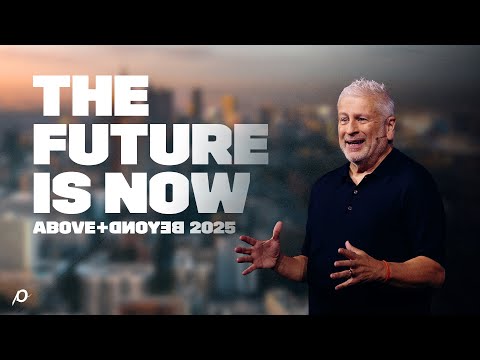 The Future is now: Above + Beyond 2025 - Louie Giglio