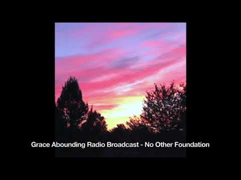 Grace Abounding Radio Broadcast 03/23/23 - 'No Other Foundation' 1 Corinthians 3:1-17