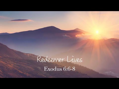 "Redeemer Lives" | Exodus 6:6-8 | Pastor Peter Moon | May 29, 2022