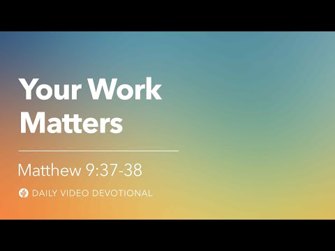 Your Work Matters | Mark 9:37–38 | Our Daily Bread Video Devotional