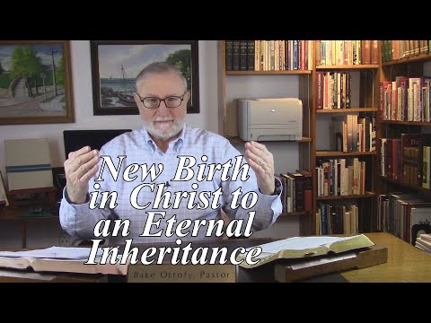 New Birth in Christ to an Eternal Inheritance. 1 Peter 1:3-5. (#2)
