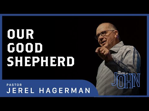 Our Good Shepherd || The Gospel of John 10:1-21 || Pastor Jerel Hagerman
