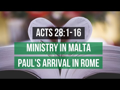 ACTS 28:1-16 MINISTRY IN MALTA & PAUL'S ARRIVAL IN ROME (S7 E67)