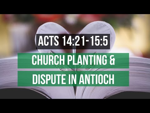 ACTS 14:21-15:5 CHURCH PLANTING & DISPUTE IN ANTIOCH (S7 E34)