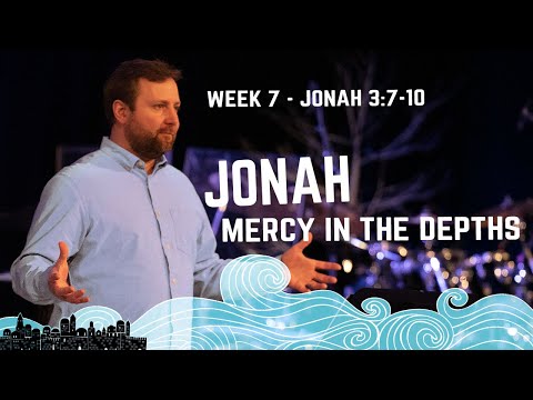 Jonah: Mercy in the Depths | Week 7 - Jonah 3:7-10 | Cam Stephens