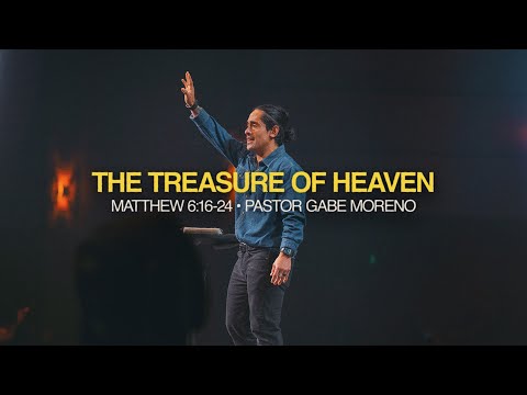 The Treasure of Heaven (Matthew 6:16-24) - Pastor Gabe Moreno