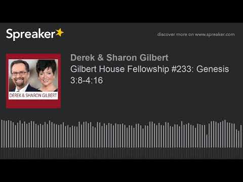 Gilbert House Fellowship #233: Genesis 3:8-4:16