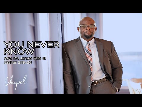 Rev. Dr. James Ellis III | You Never Know | Esther 2:19-23