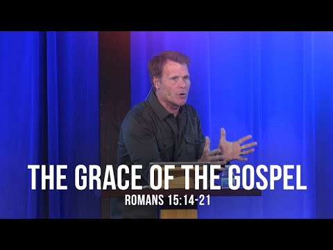 The Grace of the Gospel (Romans 15:14-21)