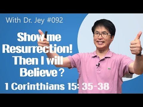 [With Dr. Jey #092] Show me Resurrection! Then I will believe? | 1 Corinthians 15: 35-38