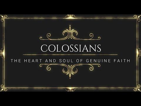 The Heart and Soul of Genuine Faith - Colossians 2:6-10