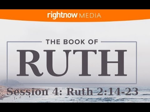 The Book of Ruth: Session 4- Ruth 2:14-23