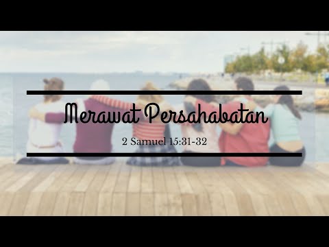 Merawat Persahabatan | 2 Samuel 15 : 31 - 32