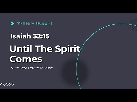 Isaiah 32:15,  Until The Spirit Comes