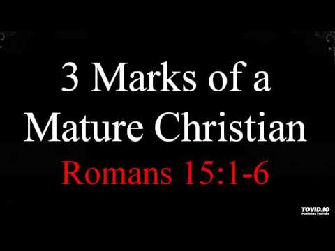 8-16-15 PM 3 Marks of a Mature Christian from Romans 15:1-6