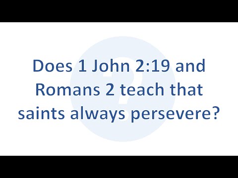 Does 1 John 2:19 and Romans 2 teach that saints always persevere?