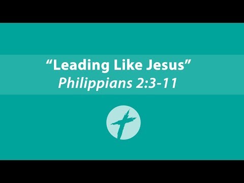 Leading Like Jesus - Philippians 2:3-11
